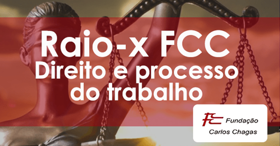 RAIO X - FCC - Questões da banca  FCC de Direito e Processo do Trabalho -  Prof. Carlos Eduardo