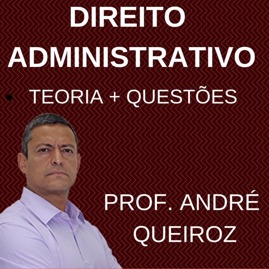 Questões de Direito Administrativo - Prof. André Queiroz
