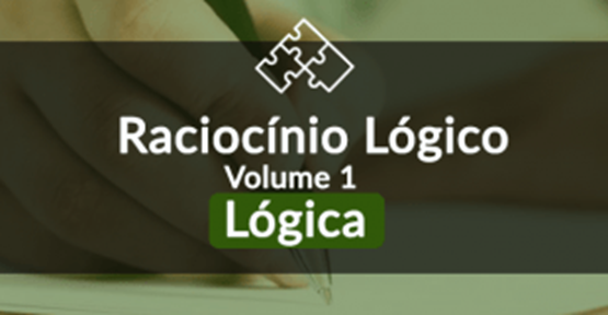 Raciocínio Lógico Matemático - Volume 1 - Lógica