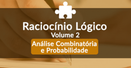 Raciocínio Lógico Matemático - Volume 2 - Análise Combinatória e Probabilidade