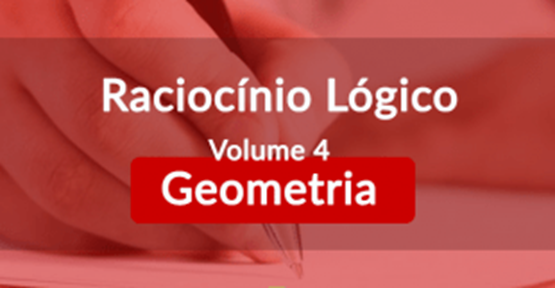 Raciocínio Lógico Matemático - Volume 4 - Geometria